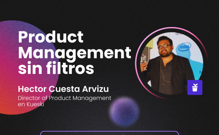  Startups sin filtro | Ep 005 Hector Cuesta | Kueski | ¿Qué hace un product manager?￼