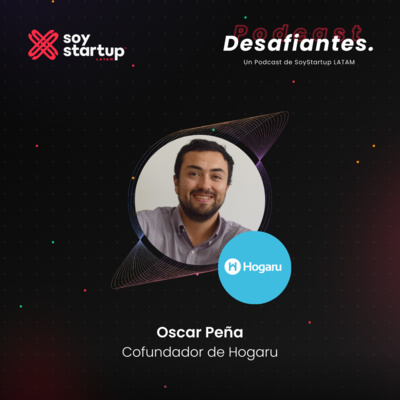  Episodio 022: Oscar Peña | Hogaru | Prepararse para el camino de las startups